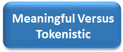 Meaningful Versus Tokenistic